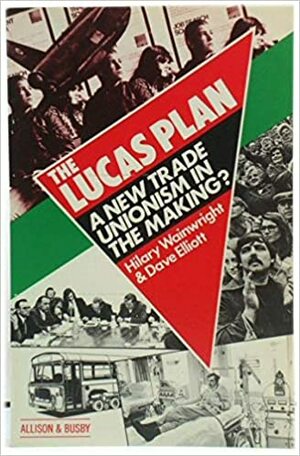 The Lucas Plan: A New Trade Unionism In The Making? by Hilary Wainwright