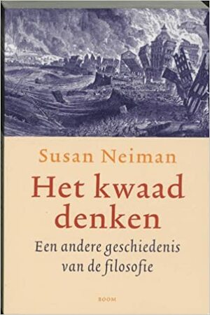 Het kwaad denken: een andere geschiedenis van de filosofie by Susan Neiman