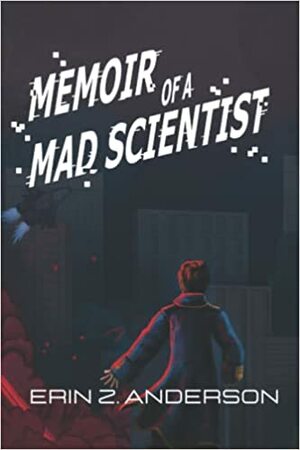 Memoir of a Mad Scientist by Erin Z. Anderson