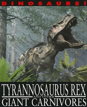 Tyrannosaurus Rex and Other Giant Carnivores by David West