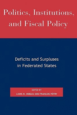 Politics, Institutions, and Fiscal Policy: Deficits and Surpluses in Federated States by 