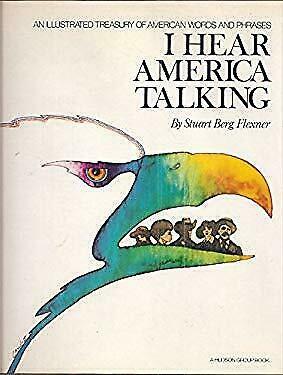 I Hear America Talking: An Illustrated Treasury of American Words and Phrases by Stuart Berg Flexner