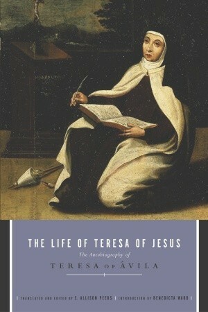 The Life of Teresa of Jesus: The Autobiography of Teresa of Avila by E. Allison Peers, Teresa of Ávila
