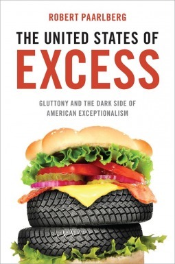 The United States of Excess: Gluttony and the Dark Side of American Exceptionalism by Robert Paarlberg