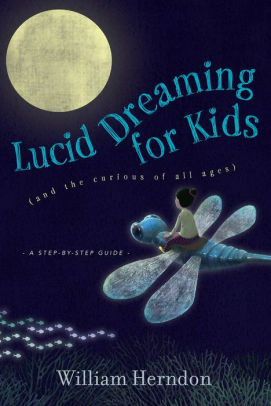 Lucid Dreaming for Kids: by William Herndon