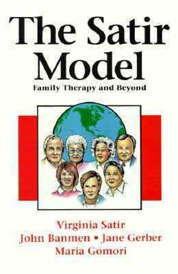 The Satir Model: Family Therapy and Beyond by Jane Gerber, Virginia Satir, Maria Gomori, John Banmen