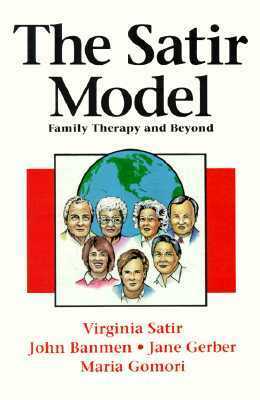 The Satir Model: Family Therapy and Beyond by Jane Gerber, Maria Gomori, John Banmen, Virginia Satir