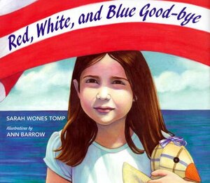 Red, White, and Blue Goodbye by Sarah Wones Tomp, Ann Barrow