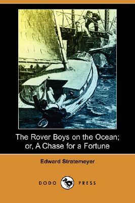 The Rover Boys on the Ocean; Or, a Chase for a Fortune (Dodo Press) by Edward Stratemeyer