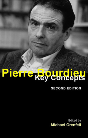 Pierre Bourdieu: Key Concepts by Michael James Grenfell