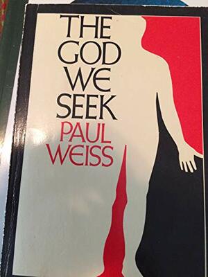 The God We Seek by Paul Weiss