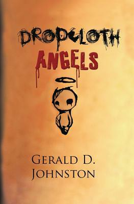 Dropcloth Angels by Gerald D. Johnston