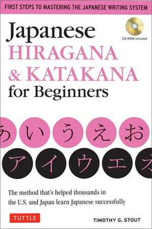 Japanese Hiragana & Katakana for Beginners: First Steps to Mastering the Japanese Writing System by Timothy G. Stout
