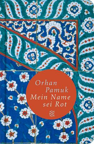 Rot ist mein Name: Roman by Orhan Pamuk