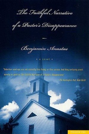 The Faithful Narrative of a Pastor's Disappearance by Benjamin Anastas