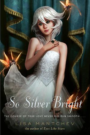 So Silver Bright by Lisa Mantchev