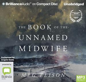 The Book Of The Unnamed Midwife by Meg Elison, Angela Dawe