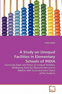 A Study on Unequal Facilities in Elementary Schools of India by Vivek Singh