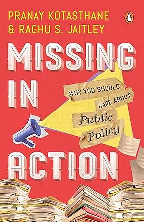 Missing in Action: Why You Should Care about Public Policy by Pranay Kotasthane