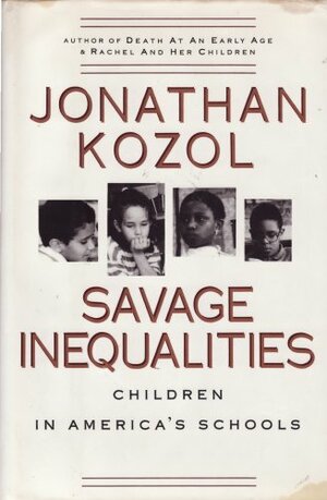 Savage Inequalities: Children In America's Schools by Jonathan Kozol