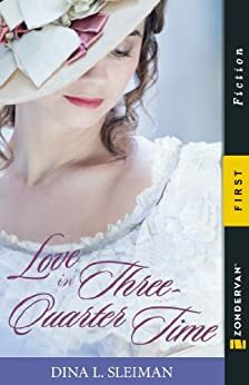 Love in Three-Quarter Time by Dina L. Sleiman