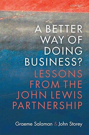 A Better Way of Doing Business?: Lessons from The John Lewis Partnership by John Storey, Graeme Salaman