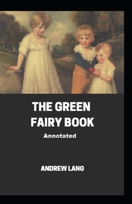 The Green Fairy Book Annotated by Andrew Lang