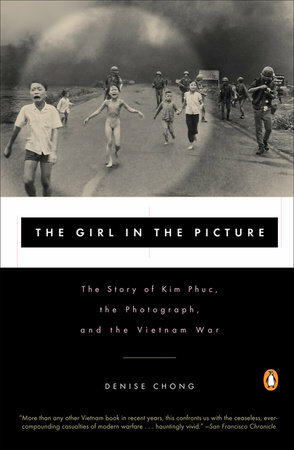 The Girl In The Picture: The Remarkable Story Of Vietnam's Most Famous Casualty by Denise Chong