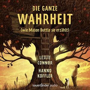 Die ganze Wahrheit (wie Mason Buttle sie erzählt) by Leslie Connor