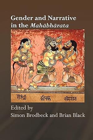 Gender and Narrative in the Mahabharata by Simon Brodbeck