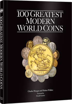 100 Greatest Modern World Coins by Hubert Walker, Charles Morgan, Scott Schechter