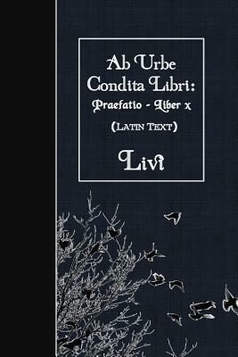 AB Urbe Condita Libri: Praefatio - Liber X: Latin Text by Livy