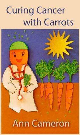 Curing Cancer with Carrots by Ann Cameron, Geoff Ward