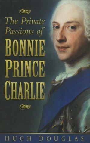 The Private Passions of Bonnie Prince Charlie by Hugh Douglas