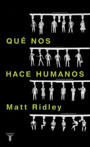 Qué nos hace humanos by Matt Ridley