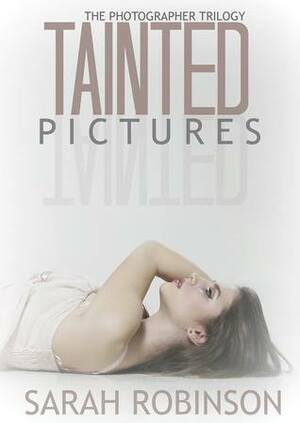 Tainted Pictures by Sarah Robinson