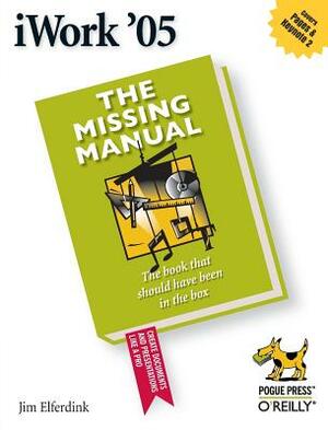 iWork '05: The Missing Manual: The Missing Manual by Jim Elferdink