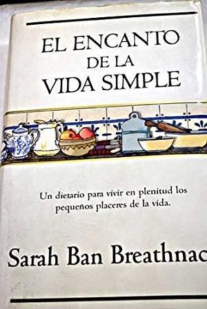 ENCANTO DE LA VIDA SIMPLE, EL by Sarah Ban Breathnach, Sarah Ban Breathnach