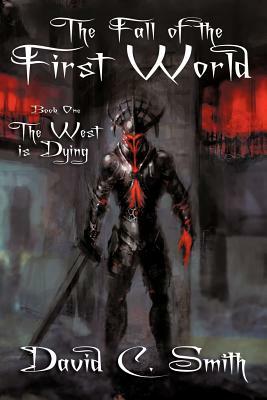 The West Is Dying: The Fall of the First World, Book One by David C. Smith