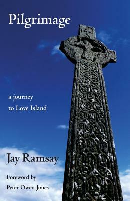 Pilgrimage: A Journey to Love Island by Jay Ramsay