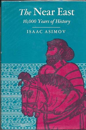 The Near East; 10,000 Years of History. by Isaac Asimov