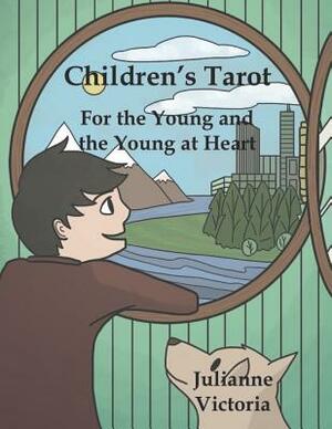 Children's Tarot: For the Young and the Young at Heart by Julianne Victoria