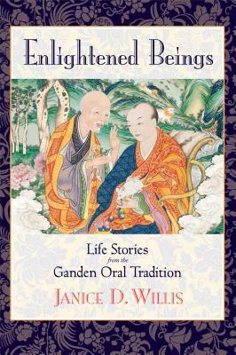 Enlightened Beings: Life Stories from the Ganden Oral Tradition by Jan Willis