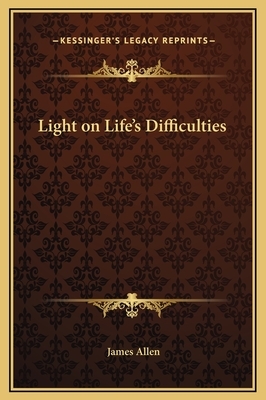 Light on Life's Difficulties by James Allen