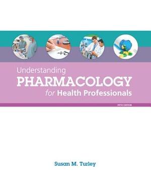 Understanding Pharmacology for Health Professionals by Susan Turley