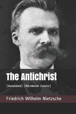 The Antichrist: (annotated) (Worldwide Classics) by Friedrich Nietzsche