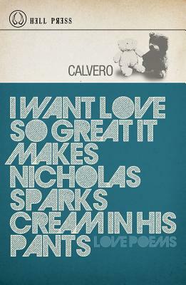 I Want Love So Great It Makes Nicholas Sparks Cream in His Pants by Calvero