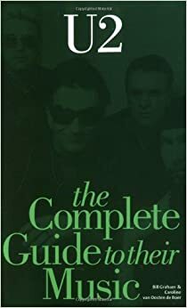 The Complete Guide to Their Music: U2 by Caroline van Oosten de Boer, Bill Graham