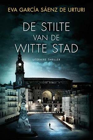 De stilte van de witte stad by Eva García Sáenz de Urturi