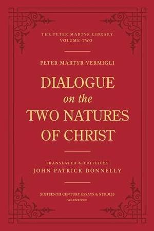 Dialogue on the Two Natures in Christ by Pietro Martire Vermigli, Pietro Martire Vermigli